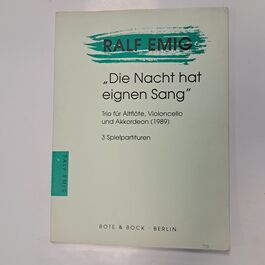 Die Nacht hat Eignen Sang Trio f´úr Altflöte, Violoncello und Akkordeon (1989) Die Nacht hat Eignen Sang Trio f´úr Altflöte, Violoncello und Akkordeon (1989)